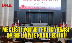 YOL VE TRAFİK YASASI MECLİS’TE OY BİRLİĞİYLE GEÇTİ