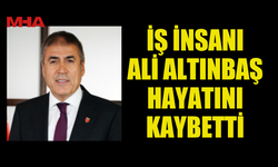 ALTINBAŞ HOLDİNG YÖNETİM KURULU ÜYESİ ALİ ALTINBAŞ HAYATINI KAYBETTİ