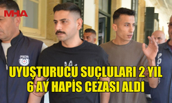 YASAKLI MADDE İLE YAKALANAN ZANLILARA 2 YIL 6 AY CEZA VERİLDİ