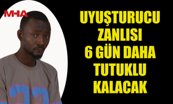 YASAKLI MADDE İLE YAKALANAN ZANLIYA EK TUTUKLULUK VERİLDİ