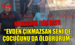 KİRACISINI TEHDİT EDEN EV SAHİBİ MAHKEMEYE ÇIKARILDI