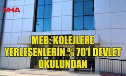 MEB: KOLEJLERE KAYIT HAKKI KAZANAN 636 ÖĞRENCİNİN YÜZDE 70’İ DEVLET OKULLARINDAN