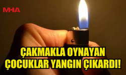 ÇAKMAKLA OYNAYAN ÇOCUKLAR YANGIN ÇIKARDI!
