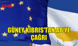 GÜNEY KIBRIS'TAN AVRUPA BİRLİĞİ'NE ÇAĞRI