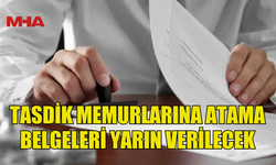 TASDİK MEMURLARINA ATAMA BELGELERİ YARIN CUMHURİYET MECLİSİ'NDEKİ VERİLECEK