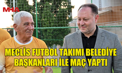 MECLİS FUTBOL TAKIMI İLE BELEDİYE BAŞKANLARI DOSTLUK MAÇINDA BULUŞTU