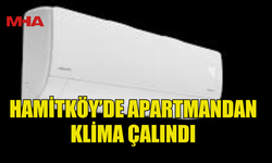 HAMİTKÖY’DE APARTMANDAN 5 TANE KLİMA ÇALINDI