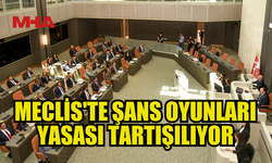 MECLİS GENEL KURULU, ŞANS OYUNLARI DEĞİŞİKLİK YASA TASARISI’NI GÖRÜŞÜYOR