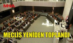 CUMHURİYET MECLİSİ YENİDEN TOPLANDI