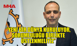 HARMANCI: GELECEK, BUGÜN ALINACAK KARARLARA BAĞLI