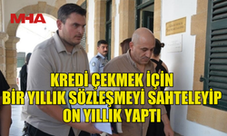 KREDİ İÇİN SÖZLEŞMEYİ DEĞİŞTİRDİ, MAHKEMELİK OLDU