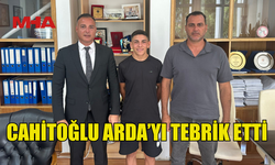 CAHİTOĞLU ARDA’YI TEBRİK ETTİ