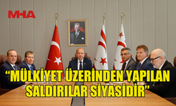 TATAR: MÜLKİYET ÜZERİNDEN YAPILAN SALDIRILAR SİYASİDİR