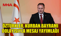 ÖZTÜRKLER, KURBAN BAYRAMI DOLAYISIYLA MESAJ YAYIMLADI