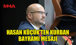 HASAN KÜÇÜK’TEN KURBAN BAYRAMI MESAJI