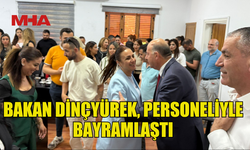 BAKAN DİNÇYÜREK, PERSONELİYLE BAYRAMLAŞTI
