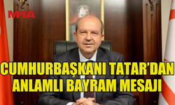 TATAR: BAYRAMLAR SEVGİ, BARIŞ VE DAYANIŞMANIN SEMBOLÜDÜR