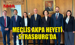 MECLİS AKPA HEYETİ STRASBURG’DA