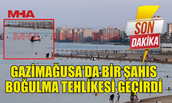 GAZİMAĞUSA’DA BİR ŞAHIS BOĞULMA TEHLİKESİ GEÇİRDİ