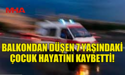 İSKELE’DE BALKONDAN DÜŞEN 7 YAŞINDAKİ ÇOCUK HAYATINI KAYBETTİ!