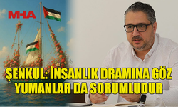 ŞENKUL: ZULME SESSİZ KALANLARI TARİH YARGILAYACAK