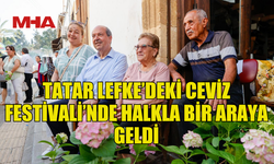 CUMHURBAŞKANI TATAR LEFKE’DEKİ CEVİZ FESTİVALİ’NDE HALKLA BİR ARAYA GELDİ