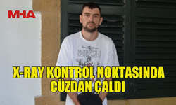 X-RAY KONTROL NOKTASINDA CÜZDAN ÇALAN ŞAHIS MAHKEMEYE ÇIKARILDI