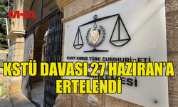KSTÜ DAVASI 27 HAZİRAN’A ERTELENDİ