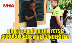 EHLİYETSİZ VE KAÇAK SÜRÜCÜ CEZAEVİNE GÖNDERİLDİ