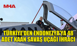 TÜRKİYE’DEN ENDONEZYA’YA 48 ADET KAAN SAVAŞ UÇAĞI İHRACI