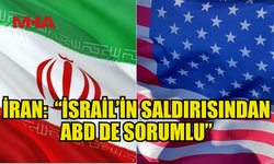 İRAN: “İSRAİL’İN SALDIRISINDAN ABD DE SORUMLU”
