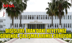 DIŞİŞLERİ: KKTC HEYETİ TÜRKİYE’NİN İRAN BÜYÜKELÇİLİĞİ’NDE KORUMA ALTINDA