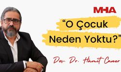 DOÇ. DR. HAMİT CANER YAZDI: “O ÇOCUK NEDEN YOKTU?”