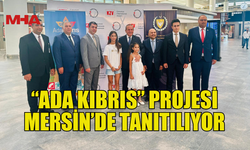 “ADA KIBRIS” PROJESİ MERSİN’DE TANITILIYOR