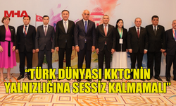 ATAOĞLU: “KKTC'NİN YALNIZLIĞA TERK EDİLMESİNE TÜRK DÜNYASI SESSİZ KALMAMALI”