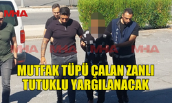 MUTFAK TÜPÜ ÇALAN ZANLI TUTUKLU YARGILANACAK