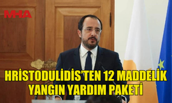 HRİSTODULİDİS’TEN 12 MADDELİK YANGIN YARDIM PAKETİ
