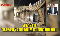 ATASER: “KAZA UYARILARIMIZI DOĞRULADI”