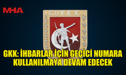 GKK: İHBARLAR İÇİN GEÇİCİ NUMARA KULLANILMAYA DEVAM EDECEK