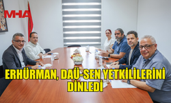 ERHÜRMAN, DAÜ-SEN YETKİLİLERİNİ KABUL ETTİ
