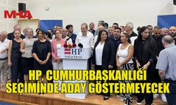 HP, CUMHURBAŞKANLIĞI SEÇİMİNDE ADAY GÖSTERMEYECEK