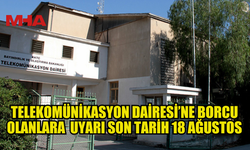 TELEKOMÜNİKASYON DAİRESİ’NDEN BORCU OLANLARA ÇAĞRI