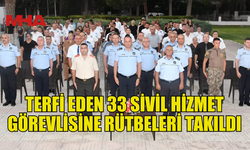 33 SİVİL HİZMET GÖREVLİSİ TERFİ ETTİ, RÜTBELERİ TAKILDI