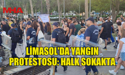 LİMASOL'DA YANGIN PROTESTOSU: HALK SOKAKTA