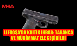LEFKOŞA’DA KRİTİK İHBAR: TABANCA VE MÜHİMMAT ELE GEÇİRİLDİ