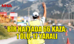 TRAFİKTE BİR HAFTADA AĞIR BİLANÇO