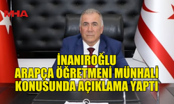 İNANIROĞLU ARAPÇA ÖĞRETMENİ MÜNHALİ KONUSUNDA AÇIKLAMA YAPTI