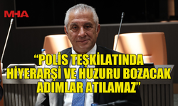 TAÇOY: “POLİS TEŞKİLATINDA HİYERARŞİ VE HUZURU BOZACAK ADIMLAR ATILAMAZ”