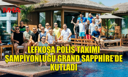 POLİS TURNUVASINDA ŞAMPİYONLUK COŞKUSU GRAND SAPPHIRE’DE KUTLANDI