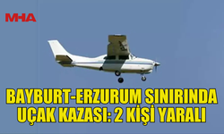 BAYBURT-ERZURUM SINIRINDA UÇAK KAZASI: 2 KİŞİ YARALI